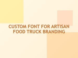 Crafting Brand Identity with Custom Food Truck Fonts